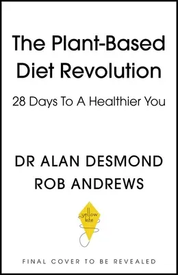 Revoluce v rostlinné stravě: 28 dní k lepšímu zdraví - The Plant-Based Diet Revolution: 28 Days to a Heathier You