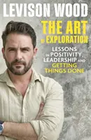 Umění objevovat - Lekce zvědavosti, vůdcovství a dělání věcí doopravdy - Art of Exploration - Lessons in Curiosity, Leadership and Getting Things Done