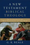 Novozákonní biblická teologie: Rozvíjení Starého zákona v Novém zákoně - A New Testament Biblical Theology: The Unfolding of the Old Testament in the New