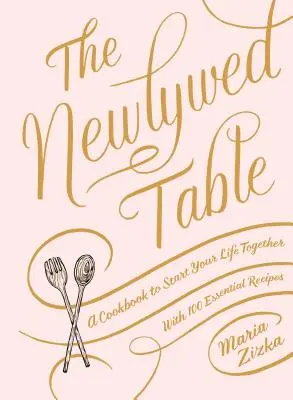 Novomanželský stůl: Kuchařka pro začátek společného života - The Newlywed Table: A Cookbook to Start Your Life Together