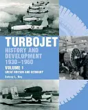 Turbojet: Historie a vývoj 1930-1960 Svazek 1 - Velká Británie a Německo - Turbojet: History and Development 1930-1960 Volume 1 - Great Britain and Germany