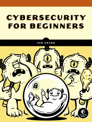 Jak skutečně funguje kybernetická bezpečnost: Jak funguje kybernetická bezpečnost: praktický průvodce pro úplné začátečníky - How Cybersecurity Really Works: A Hands-On Guide for Total Beginners