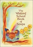 Kniha polévek z waldorfské školy - The Waldorf School Book of Soups