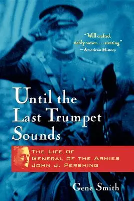 Dokud nezazní poslední polnice: Pershing: Život armádního generála Johna J. Pershinga - Until the Last Trumpet Sounds: The Life of General of the Armies John J. Pershing
