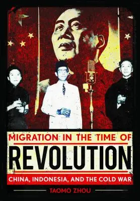 Migrace v době revoluce: Čína, Indonésie a studená válka - Migration in the Time of Revolution: China, Indonesia, and the Cold War