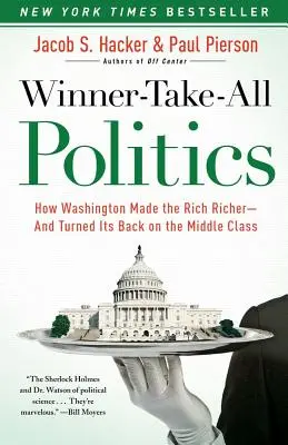 Politika vítězů: Jak Washington učinil bohaté bohatšími - a obrátil se zády ke střední třídě - Winner-Take-All Politics: How Washington Made the Rich Richer--And Turned Its Back on the Middle Class