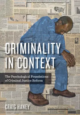 Kriminalita v souvislostech: Psychologické základy reformy trestního soudnictví - Criminality in Context: The Psychological Foundations of Criminal Justice Reform
