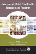 Principy globálního zdraví dětí: Základní principy dětského zdraví: Vzdělávání a výzkum - Principles of Global Child Health: Education and Research