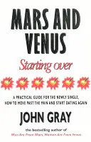 Mars a Venuše Začít znovu - Praktický průvodce pro znovunalezení lásky po bolestném rozchodu, rozvodu nebo ztrátě milované osoby. - Mars And Venus Starting Over - A Practical Guide for Finding Love Again After a painful Breakup, Divorce, or the Loss of a Loved One.