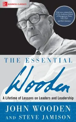 The Essential Wooden: Vůdčí osobnosti a vůdcovství: Celoživotní lekce o vůdcích a vůdčích osobnostech - The Essential Wooden: A Lifetime of Lessons on Leaders and Leadership
