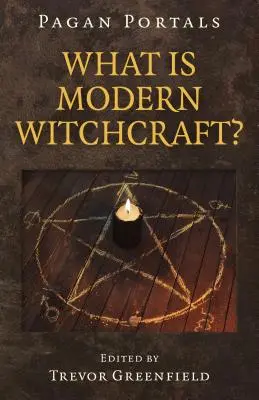 Pohanské portály - Co je moderní čarodějnictví?: Co je to moderní čarodějnictví? - Pagan Portals - What Is Modern Witchcraft?: Contemporary Developments in the Ancient Craft