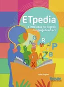 ETpedia - 1 000 nápadů pro učitele anglického jazyka - ETpedia - 1,000 Ideas for English Language Teachers