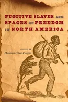 Uprchlí otroci a prostory svobody v Severní Americe - Fugitive Slaves and Spaces of Freedom in North America