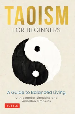 Taoismus pro začátečníky: Průvodce vyváženým životem - Taoism for Beginners: A Guide to Balanced Living