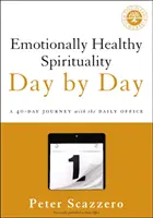 Emocionálně zdravá spiritualita den po dni: 40denní cesta s denním officiem - Emotionally Healthy Spirituality Day by Day: A 40-Day Journey with the Daily Office