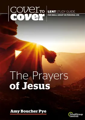 Ježíšovy modlitby: Od obálky k obálce Postní studijní příručka - The Prayers of Jesus: Cover to Cover Lent Study Guide