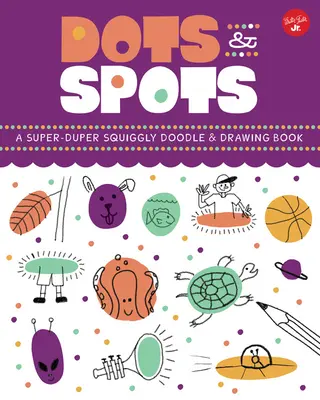 Tečky a skvrny: Knížka o čmáranicích a kreslení: super super čmáranice a čmáranice - Dots & Spots: A Super-Duper Squiggly Doodle & Drawing Book
