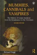 Mumie, kanibalové a upíři: Dějiny medicíny mrtvol od renesance po viktoriánskou éru - Mummies, Cannibals and Vampires: The History of Corpse Medicine from the Renaissance to the Victorians