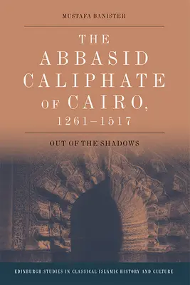 Káhirský abbásovský chalífát, 1261-1517: ze stínu - The Abbasid Caliphate of Cairo, 1261-1517: Out of the Shadows