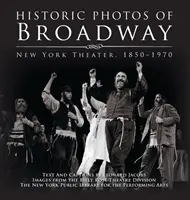 Historické fotografie Broadwaye: Newyorské divadlo 1850-1970 - Historic Photos of Broadway: New York Theater 1850-1970