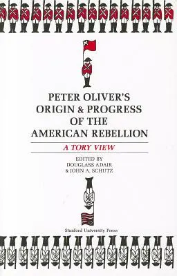 Peter Oliver's Origin and Progress of the American Rebellion
