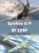 Spitfire II/V vs Bf 109f: Fronta pod kanálem La Manche 1940-42 - Spitfire II/V Vs Bf 109f: Channel Front 1940-42
