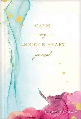 Zklidněte mé úzkostné srdce: Deník - Calm My Anxious Heart Journal