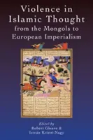 Násilí v islámském myšlení od Mongolů po evropský imperialismus - Violence in Islamic Thought from the Mongols to European Imperialism