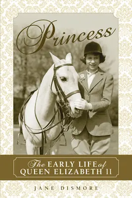 Princezna: Raný život královny Alžběty II. - Princess: The Early Life of Queen Elizabeth II