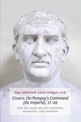 Cicero, o Pompeiově rozkazu (de Imperio), 27-49: latinský text, studijní pomůcka se slovní zásobou, komentářem a překladem - Cicero, on Pompey's Command (de Imperio), 27-49: Latin Text, Study AIDS with Vocabulary, Commentary, and Translation