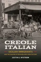 Kreolská italština: sicilští přistěhovalci a utváření kultury stravování v New Orleans - Creole Italian: Sicilian Immigrants and the Shaping of New Orleans Food Culture