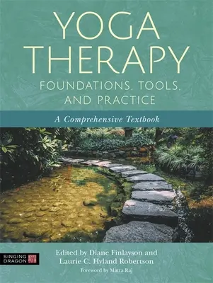 Základy, nástroje a praxe jógové terapie: Ucelená učebnice - Yoga Therapy Foundations, Tools, and Practice: A Comprehensive Textbook