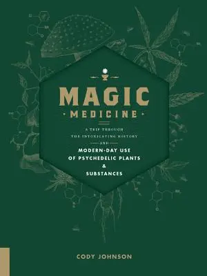 Magická medicína: Výlet do opojné historie a současného využití psychedelických rostlin a látek - Magic Medicine: A Trip Through the Intoxicating History and Modern-Day Use of Psychedelic Plants and Substances