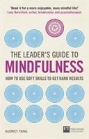 Průvodce lídra všímavostí: Jak využít měkké dovednosti k dosažení tvrdých výsledků - The Leader's Guide to Mindfulness: How to Use Soft Skills to Get Hard Results