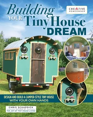 Stavba vašeho snu o malém domku: Navrhněte a postavte si vlastníma rukama malý dům ve stylu karavanu: Snílek o domě: Jak se staví dům? - Building Your Tiny House Dream: Design and Build a Camper-Style Tiny House with Your Own Hands