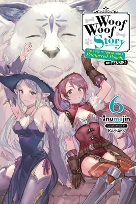 Woof Woof Story: Říkal jsem ti, abys ze mě udělal rozmazleného psíka, ne Fenrira!, díl 6 (Light Novel) - Woof Woof Story: I Told You to Turn Me Into a Pampered Pooch, Not Fenrir!, Vol. 6 (Light Novel)
