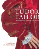 Tudorovský krejčí - Rekonstrukce šatů ze šestnáctého století - Tudor Tailor - Reconstructing Sixteenth-Century Dress