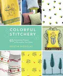 Barevné vyšívání: 65 vyšívacích projektů pro personalizaci vašeho domova - Colorful Stitchery: 65 Embroidery Projects to Personalize Your Home