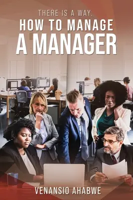 Existuje způsob: Jak řídit manažera - There Is A Way: How to Manage a Manager