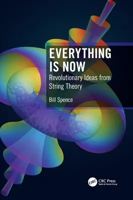 Všechno je teď: Kdyby se něco dělo: Revoluční myšlenky z teorie strun - Everything Is Now: Revolutionary Ideas from String Theory