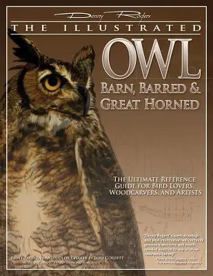 Ilustrované sovy: sovy pálené, pálené a rarohy velké: Vydání: Slepice a sovy, výtvarníci a řezbáři. - Illustrated Owl: Barn, Barred & Great Horned: The Ultimate Reference Guide for Bird Lovers, Artists, & Woodcarvers