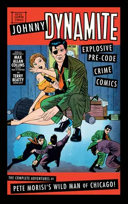 Johnny Dynamite: Kompletní dobrodružství divocha Petea Morisiho z Chicaga: Výbušný předkódový kriminální komiks - Johnny Dynamite: Explosive Pre-Code Crime Comics - The Complete Adventures of Pete Morisi's Wild Man of Chicago
