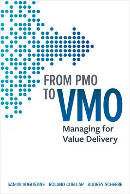 Od Pmo k Vmo: Od Vmo: Řízení pro poskytování hodnot - From Pmo to Vmo: Managing for Value Delivery