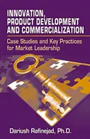 Inovace, vývoj a komercializace výrobků: Případové studie a klíčové postupy pro vedoucí postavení na trhu - Innovation, Product Development and Commercialization: Case Studies and Key Practices for Market Leadership