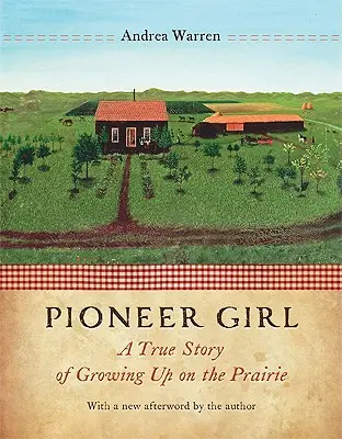 Pionýrka: Pravdivý příběh o dospívání na prérii - Pioneer Girl: A True Story of Growing Up on the Prairie