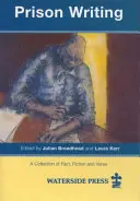 Psaní ve vězení: Sbírka faktů, fikce a veršů - Prison Writing: A Collection of Fact, Fiction and Verse