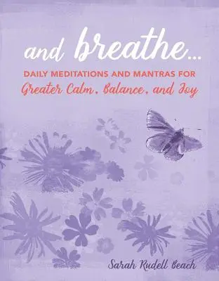 A dýchej...: Dýchej: Každodenní meditace a mantry pro větší klid, rovnováhu a radost. - And Breathe...: Daily Meditations and Mantras for Greater Calm, Balance, and Joy