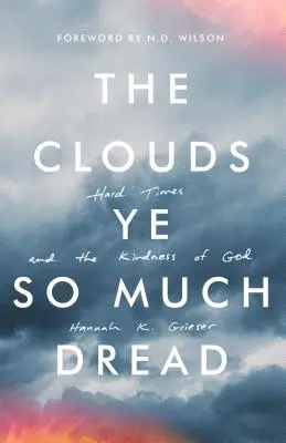 Mraky Ye So Much Dread: Těžké časy a Boží laskavost - The Clouds Ye So Much Dread: Hard Times and the Kindness of God