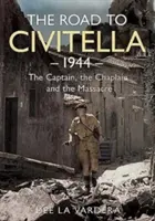 Cesta do Civitelly 1944: Kapitán, kaplan a masakr: cesta do Civitelly: příběh z roku 1944: Kapitán, kaplan a masakr - The Road to Civitella 1944: The Captain, the Chaplain and the Massacre