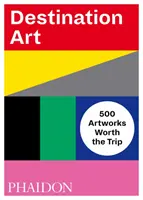 Destinace umění: 500 uměleckých děl, která stojí za výlet - Destination Art: 500 Artworks Worth the Trip